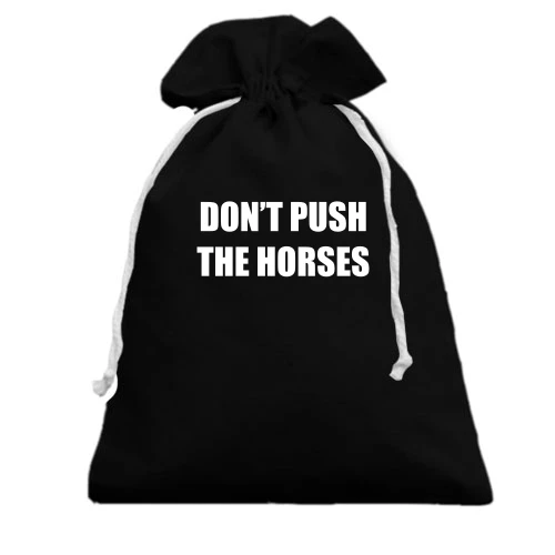 Подарунковий мішечок Don't push the horses