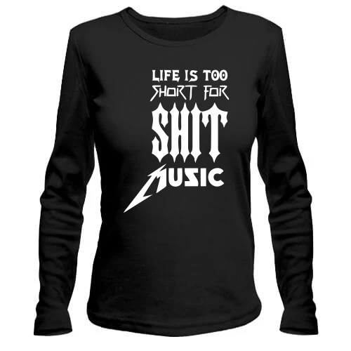 Жіночий лонгслів Life is too short for shit music