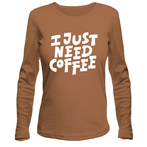 Женский лонгслив с надписью "I just need coffee"