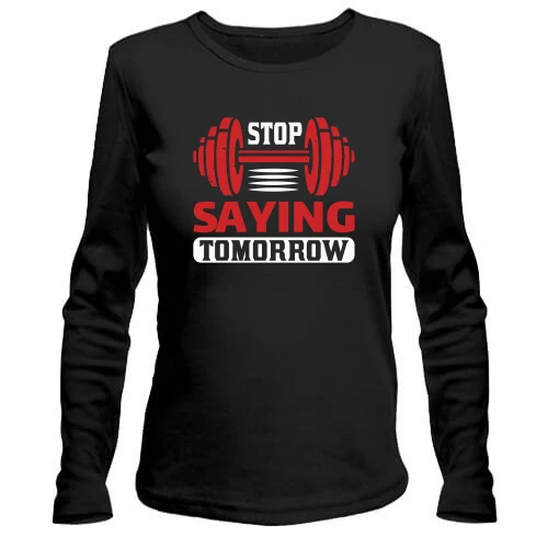 Жіночий лонгслів Stop saying tomorrow