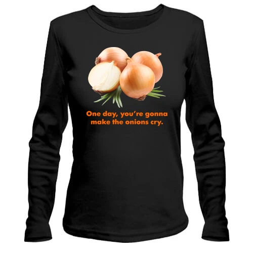 Жіночий лонгслів One day, you're gonnamake the onions cry.