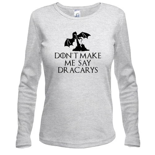 Женский лонгслив Don't make me say Dracarys