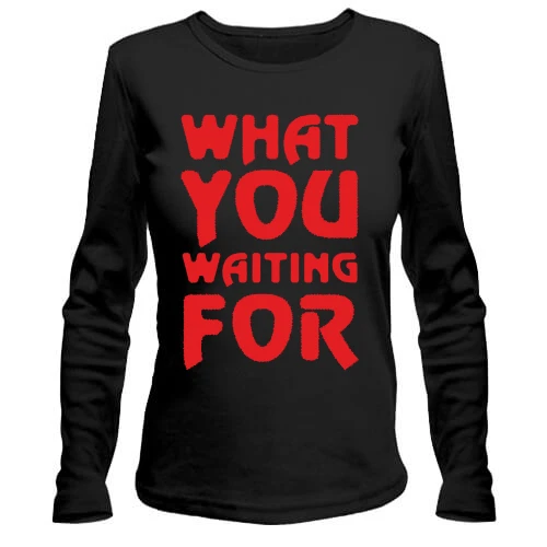 Жіночий лонгслів What you waiting for