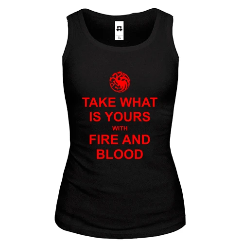 Жіноча майка Take what is yours with Fire and Bllod