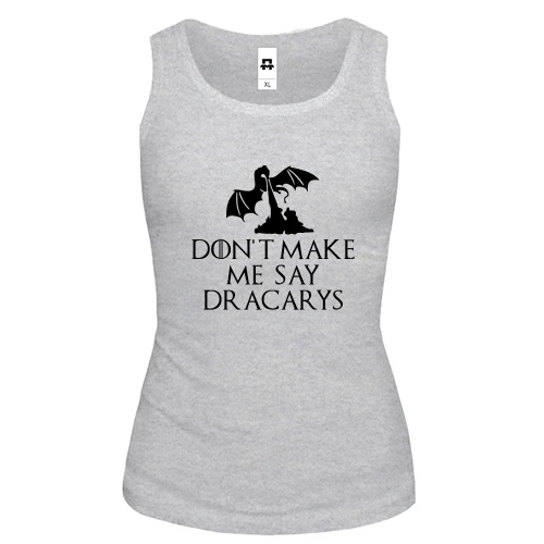 Женская майка Don't make me say Dracarys