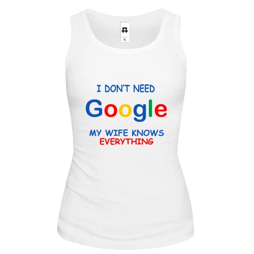Женская майка I dont need Google