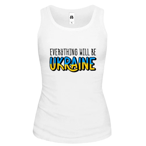 Жіноча майка Everything Will Be Ukraine