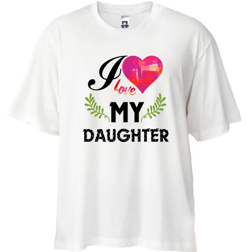 Футболка oversize, Белый, I love my daughter (2)