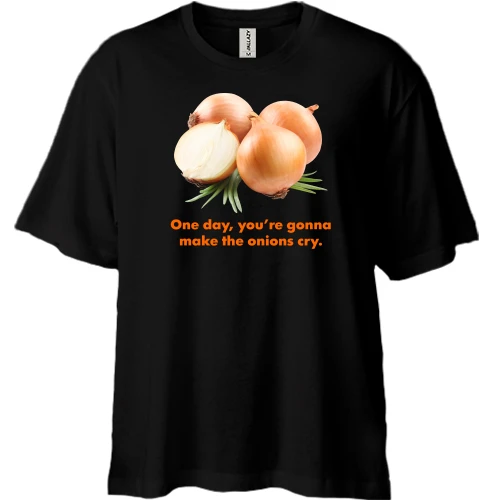 Футболка двонитка Oversize One day, you're gonnamake the onions cry.