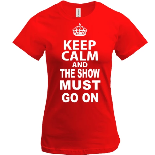 Женская футболка, Красный, Keep Calm and The Show Must GO ON
