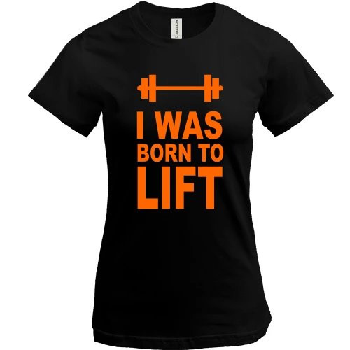 Женская футболка, Черный, I was born to lift