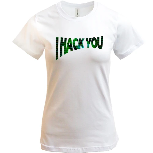 Женская футболка с надписью "I hack you"