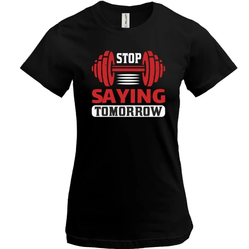 Женская футболка, Черный, Stop saying tomorrow