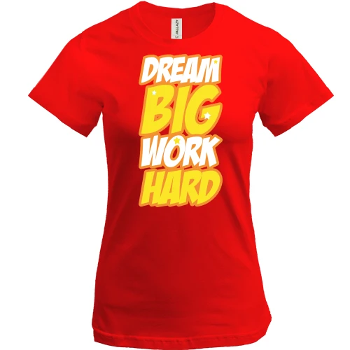 Жіноча футболка Dream big - work hard