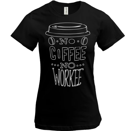 Женская футболка No Coffee No Workee