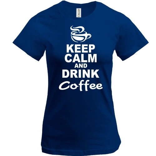 Женская футболка Keep Calm and Drink Coffee