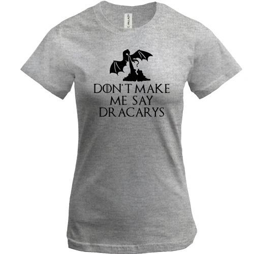 Женская футболка Don't make me say Dracarys