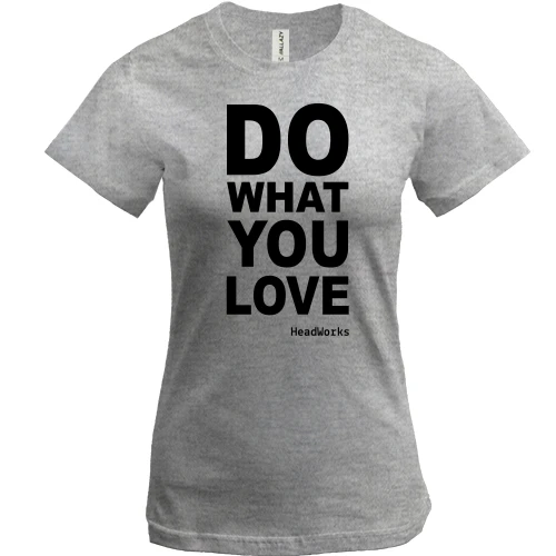Женская футболка Do what you love
