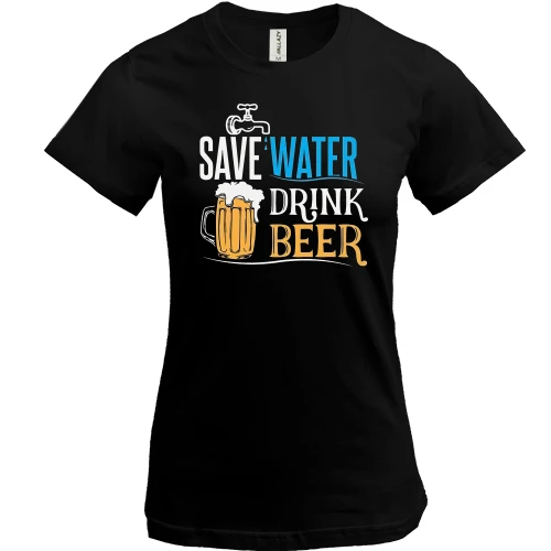 Жіноча футболка Save Water - Drink Beer