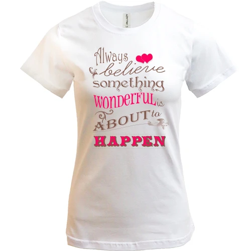 Женская футболка Always believe...