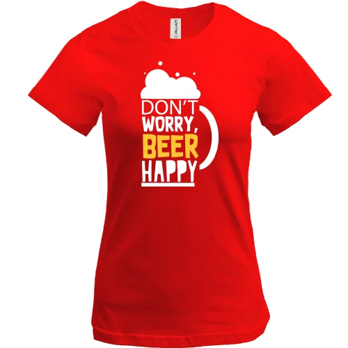 Женская футболка Don`t Worry, Beer Happy