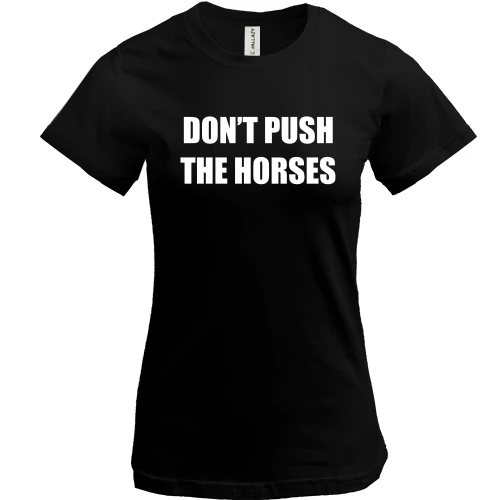 Жіноча футболка Don't push the horses